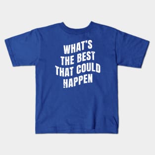 What The Happen ~ Back Print ~ What's The Best That Could Happen Kids T-Shirt